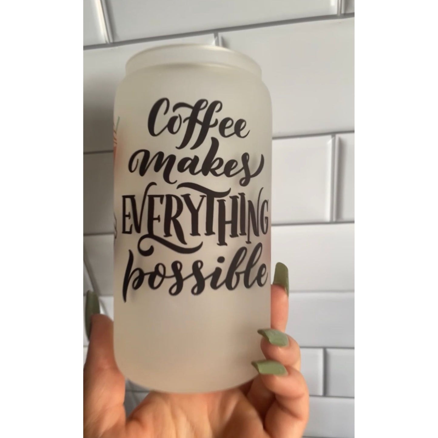 Coffee Makes Everything Possible Glass Can